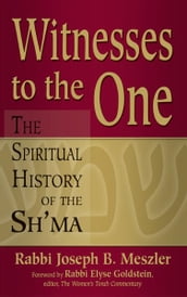 Witnesses to the One: The Spiritual History of the Sh ma