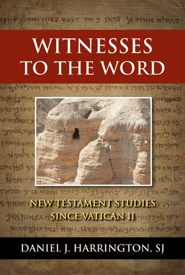 Witnesses to the Word: New Testament Studies since Vatican II - Daniel J. Harrington - SJ