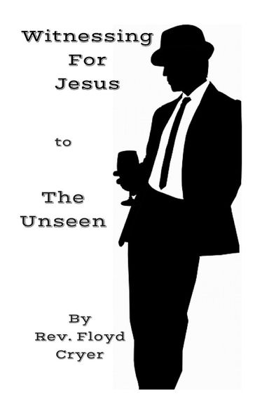 Witnessing for Jesus to The Unseen - Rev. Floyd Cryer