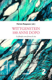 Wittgenstein 100 anni dopo. La filosofia come forme di vita