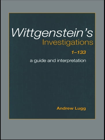Wittgenstein's Investigations 1-133 - Andrew Lugg
