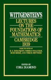 Wittgenstein s Lectures on the Foundations of Mathematics, Cambridge, 1939