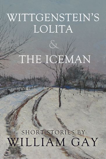 Wittgenstein's Lolita and the Iceman - William Gay