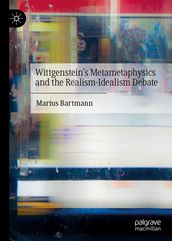 Wittgenstein s Metametaphysics and the Realism-Idealism Debate