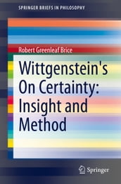 Wittgenstein s On Certainty: Insight and Method