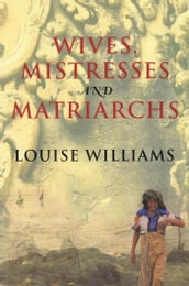 Wives, Mistresses and Matriarchs