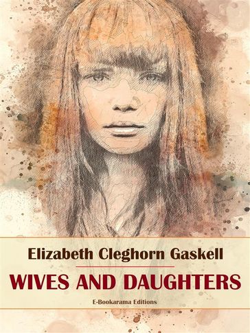 Wives and Daughters - Elizabeth Cleghorn Gaskell