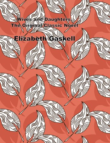 Wives and Daughters, The Original Classic Novel - Elizabeth Gaskell