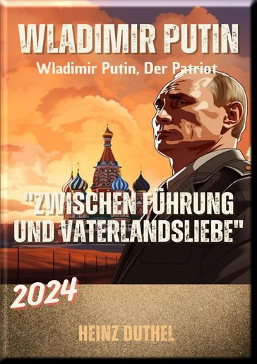 "Wladimir Putin: Zwischen Führung und Vaterlandsliebe" - Heinz Duthel