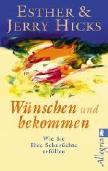 Wünschen und bekommen - Esther Hicks - Jerry Hicks