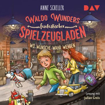 Wo Wunsche wahr werden - Waldo Wunders fantastischer Spielzeugladen, Band 2 (Gekurzt) - Anne Scheller