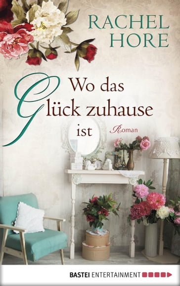 Wo das Glück zuhause ist - Rachel Hore