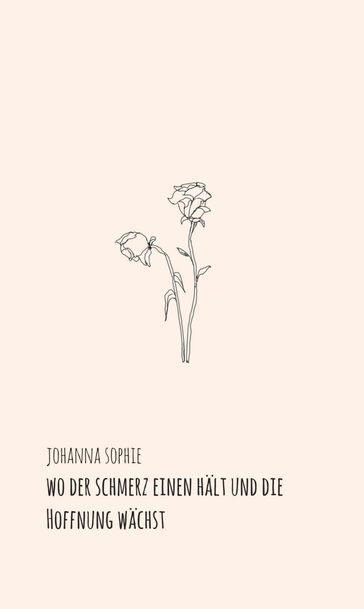 Wo der Schmerz einen hält und die Hoffnung wächst - Johanna Sophie