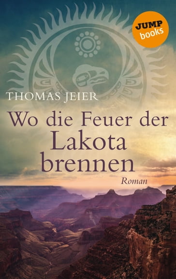 Wo die Feuer der Lakota brennen - Thomas Jeier