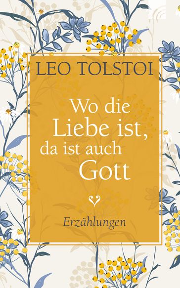 Wo die Liebe ist, da ist auch Gott - Lev Nikolaevic Tolstoj