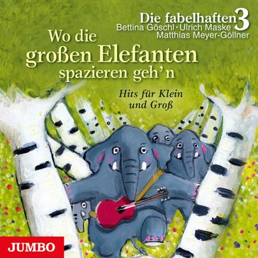 Wo die großen Elefanten spazieren geh'n - Die fabelhaften 3 - ULRICH MASKE - Matthias Meyer-Gollner - Bettina Goschl - UDO LINDENBERG - Gerhard Schone