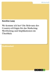 Wo komme ich her? Die Relevanz des Country-of-Origin für das Marketing: Wertbeitrag und Implikationen im Überblick