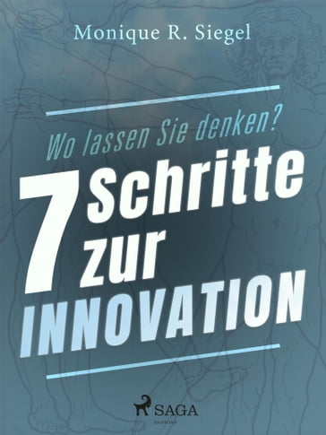 Wo lassen Sie denken? - 7 Schritte zur Innovation - Monique R. Siegel