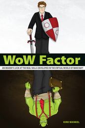 WoW Factor: an insider s look at the real skills developed in the virtual World of Warcraft