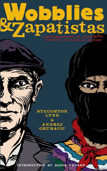 Wobblies And Zapatistas - Andrej Grubacic - Staughton Lynd