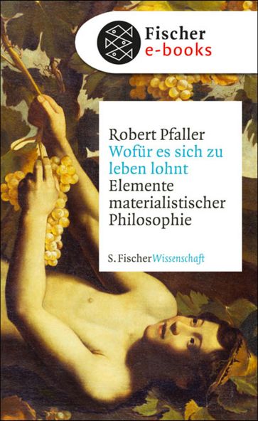 Wofür es sich zu leben lohnt - Robert Pfaller