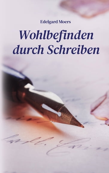 Wohlbefinden durch Schreiben - Edelgard Moers