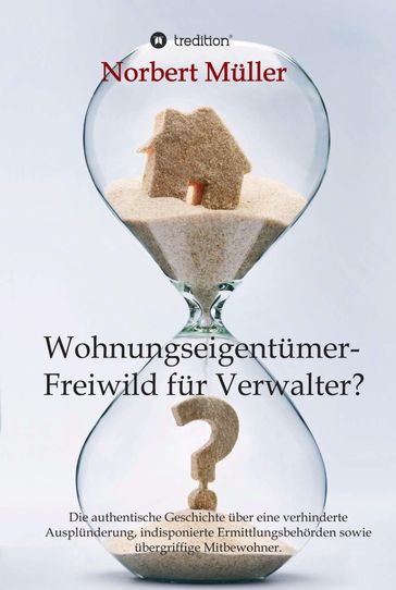 Wohnungseigentümer- Freiwild für Verwalter? - Norbert Muller