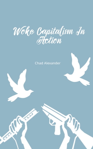 Woke Capitalism In Action - Chad Alexander