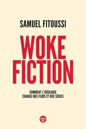 Woke fiction - Comment l idéologie change nos films et nos séries