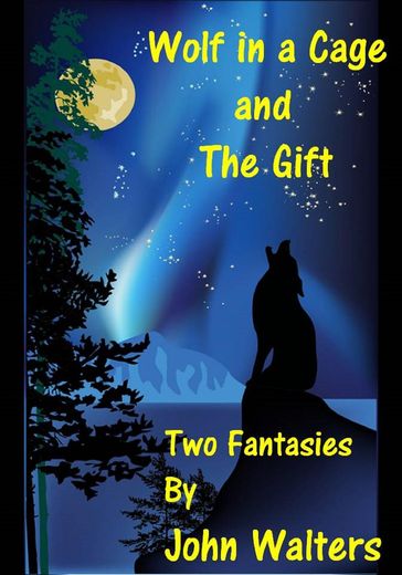Wolf in a Cage and The Gift: Two Fantasies - John Walters
