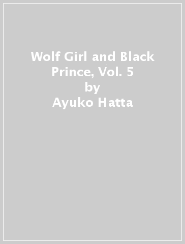 Wolf Girl and Black Prince, Vol. 5 - Ayuko Hatta