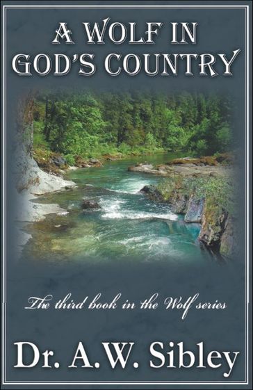 A Wolf in God's Country "The third book in the Wolf series" - A. W. Sibley