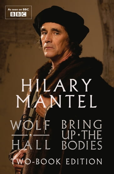 Wolf Hall and Bring Up The Bodies: Two-Book Edition - Hilary Mantel