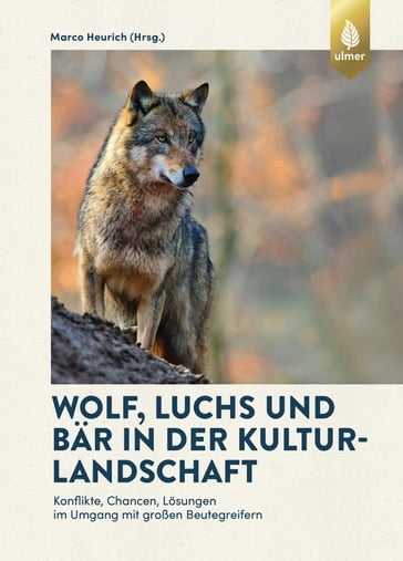 Wolf, Luchs und Bär in der Kulturlandschaft - Marco Heurich