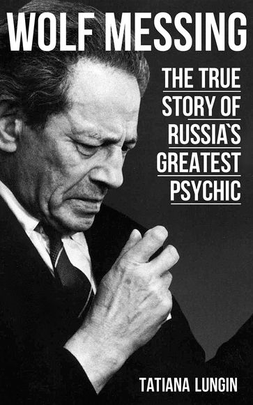 Wolf Messing - The True Story of Russia's Greatest Psychic - Tatiana Lungin