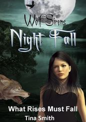Wolf Sirens Night Fall: What Rises Must Fall (Wolf Sirens #3)