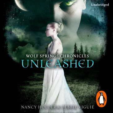 Wolf Springs Chronicles: Unleashed - Debbie Viguie - Nancy Holder