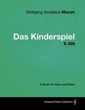 Wolfgang Amadeus Mozart - Das Kinderspiel - K.598 - A Score for Voice and Piano