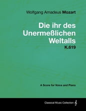 Wolfgang Amadeus Mozart - Die Ihr Des UnermeÃŸlichen Weltalls - K.619 - A Score for Voice and Piano