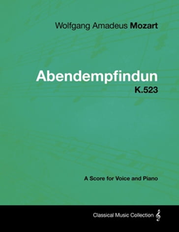 Wolfgang Amadeus Mozart - Abendempfindung - K.523 - A Score for Voice and Piano - Wolfgang Amadeus Mozart