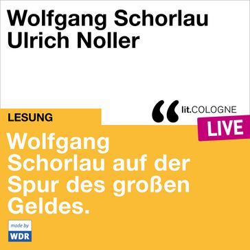 Wolfgang Schorlau auf der Spur des großen Geldes - lit.COLOGNE live (ungekürzt) - Wolfgang Schorlau