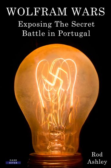 Wolfram Wars: Exposing The Secret Battle in Portugal - Rod Ashley