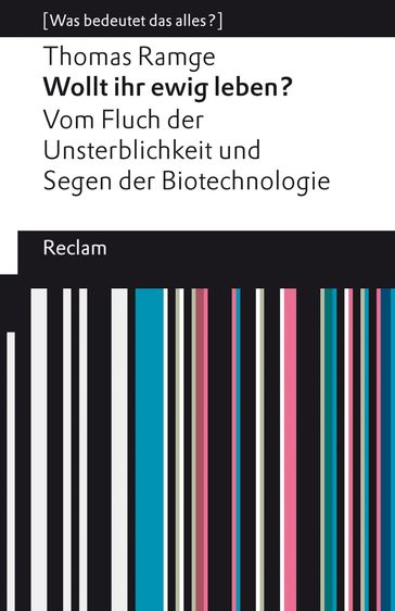 Wollt ihr ewig leben? Vom Fluch der Unsterblichkeit und Segen der Biotechnologie - Thomas Ramge