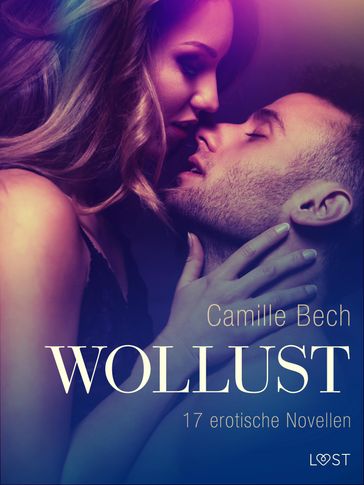 Wollust - 17 erotische Novellen - Camille Bech