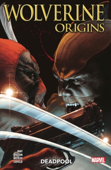 Wolverine: Origins - Deadpool - Daniel Way - Fabian Nicieza - Rob Liefeld