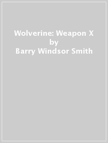 Wolverine: Weapon X - Barry Windsor Smith