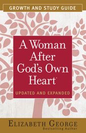 A Woman After God s Own Heart® Growth and Study Guide