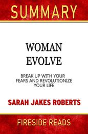 Woman Evolve: Break Up With Your Fears and Revolutionize Your Life by Sarah Jakes Robert: Summary by Fireside Reads