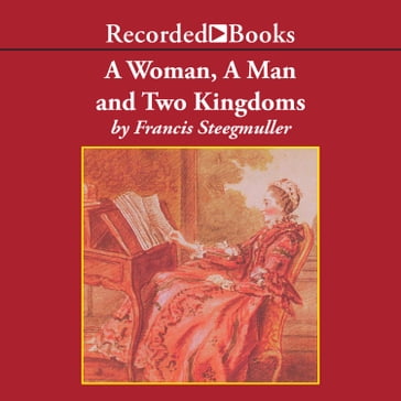A Woman, a Man, and Two Kingdoms - Francis Steegmuller