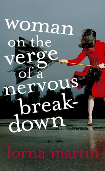 Woman On The Verge Of A Nervous Breakdown - Lorna Martin
